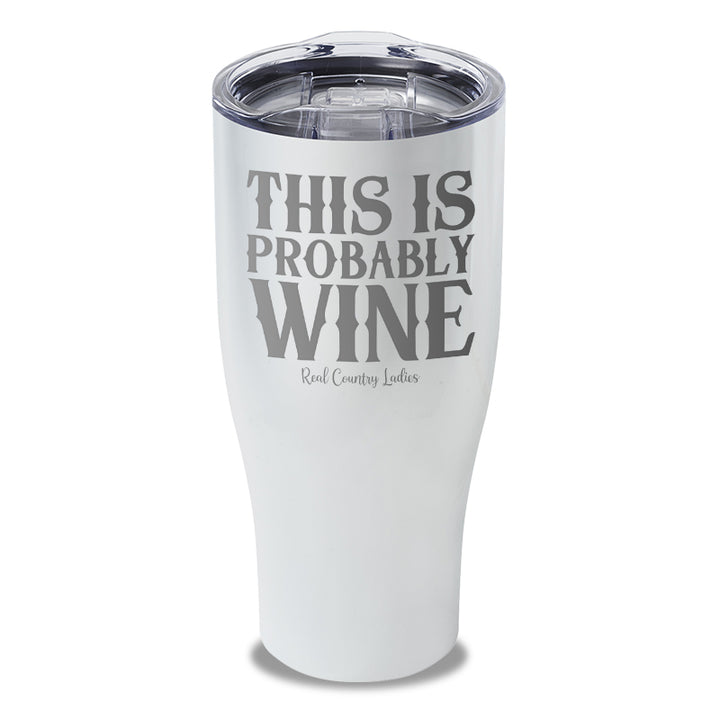 This Is Probably Wine Laser Etched Tumbler