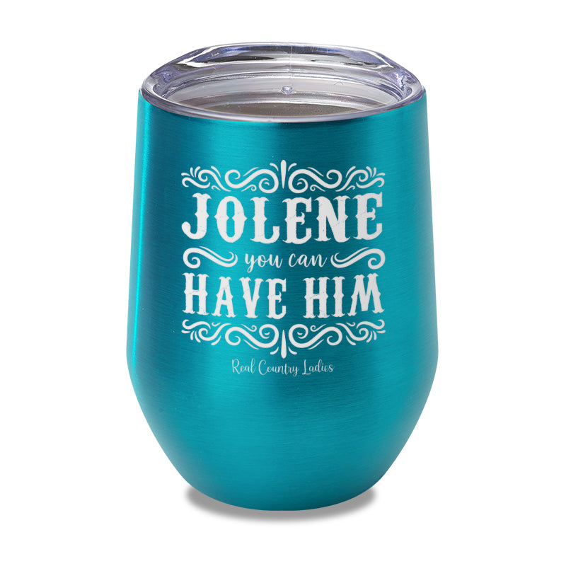 Jolene You Can Have Him Laser Etched Tumbler