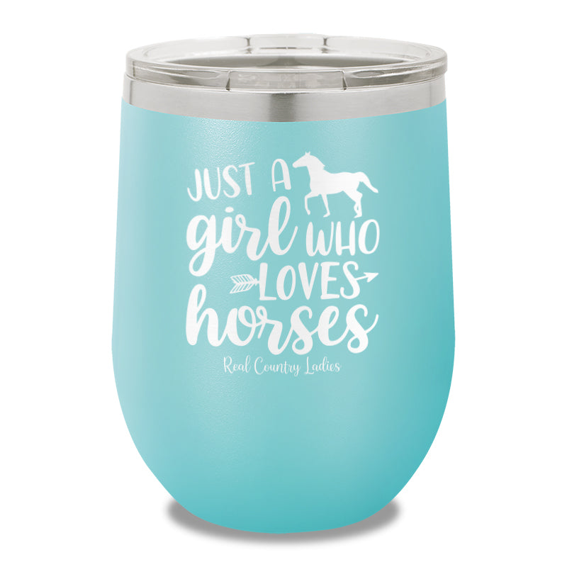 Just A Girl Who Loves Horses 12oz Stemless Wine Cup