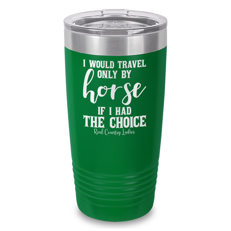 I Would Travel Only By Horse Laser Etched Tumbler