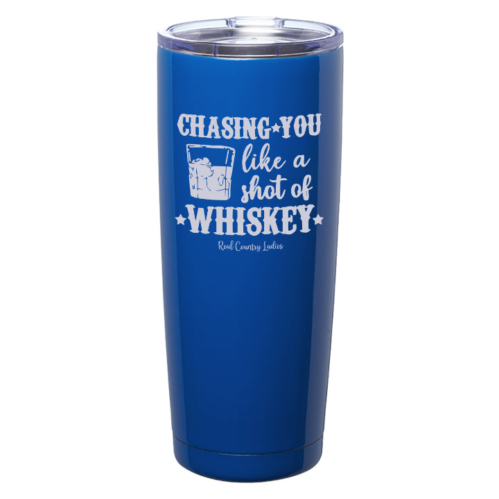 Chasing You Like a Shot of Whiskey  Laser Etched Tumblers