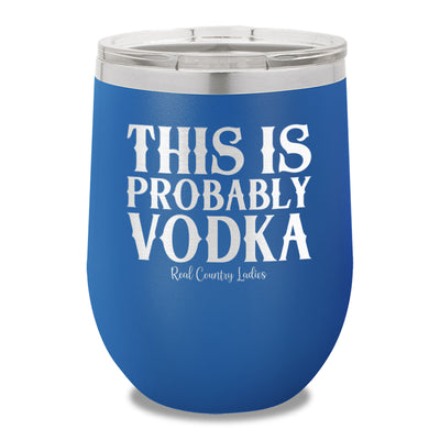 This Is Probably Vodka 12oz Stemless Wine Cup