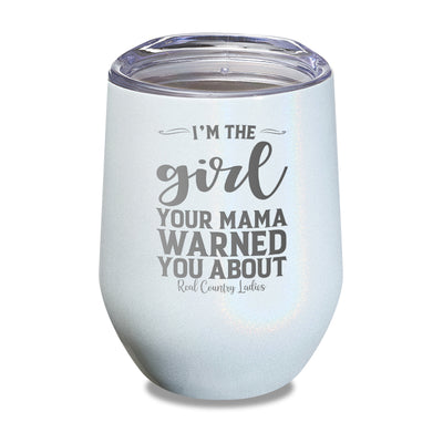 I'm The Girl Your Mama Warned You About Laser Etched Tumbler