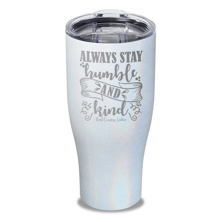 Always Stay Humble And Kind Laser Etched Tumbler