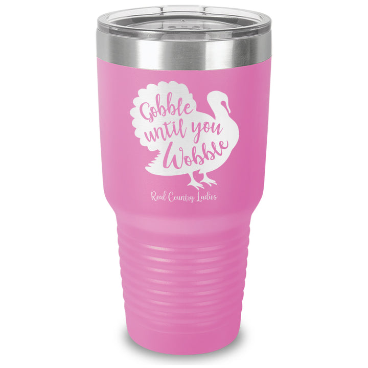 Gobble Until You Wobble Laser Etched Tumbler