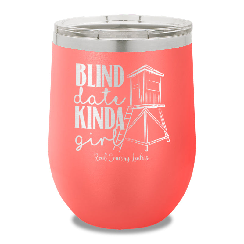 Blind Date Kinda Girl 12oz Stemless Wine Cup