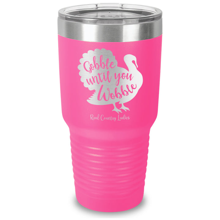 Gobble Until You Wobble Laser Etched Tumbler