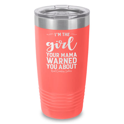 I'm The Girl Your Mama Warned You About Laser Etched Tumbler