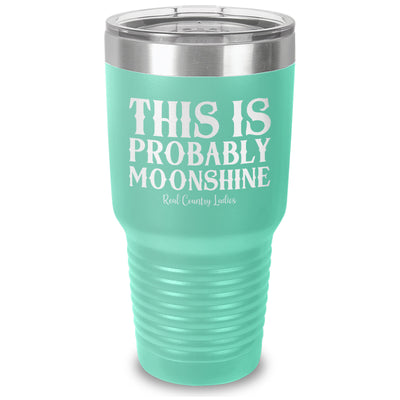 This Is Probably Moonshine Laser Etched Tumbler