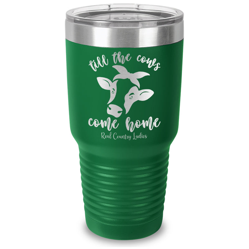 Till The Cows Come Home Laser Etched Tumbler