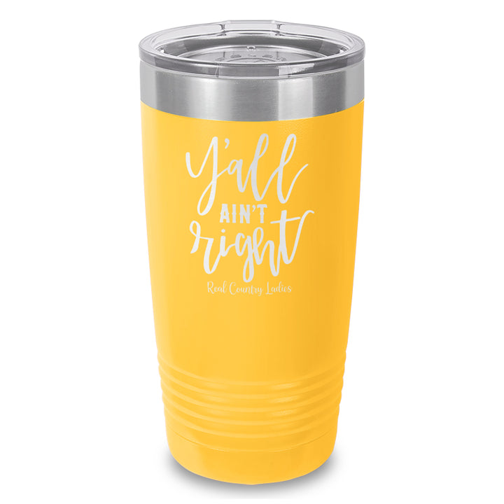 Y'all Ain't Right Laser Etched Tumbler