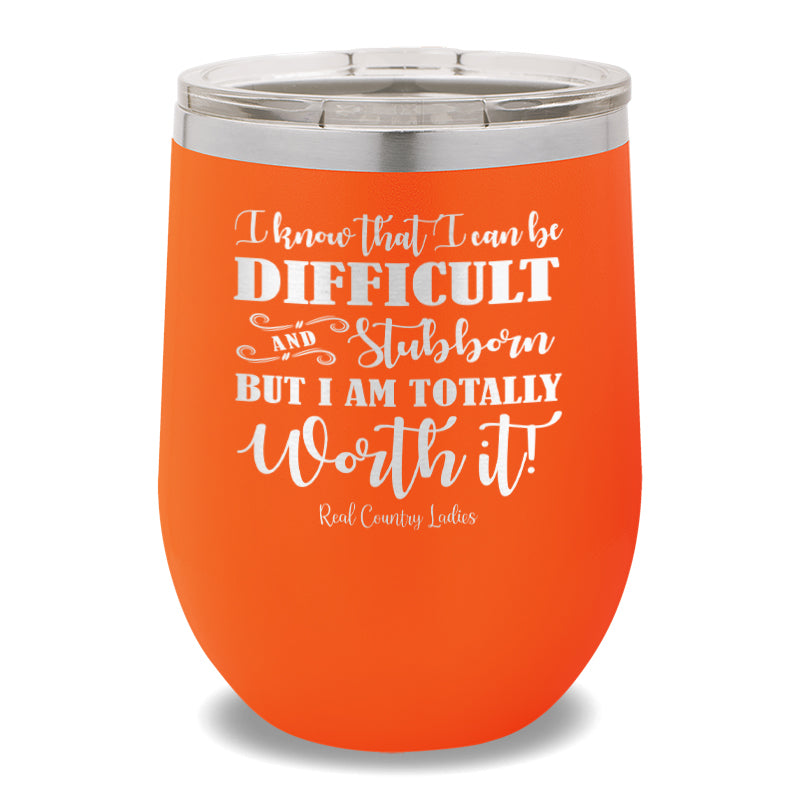 I Know That I Can Be Difficult 12oz Stemless Wine Cup