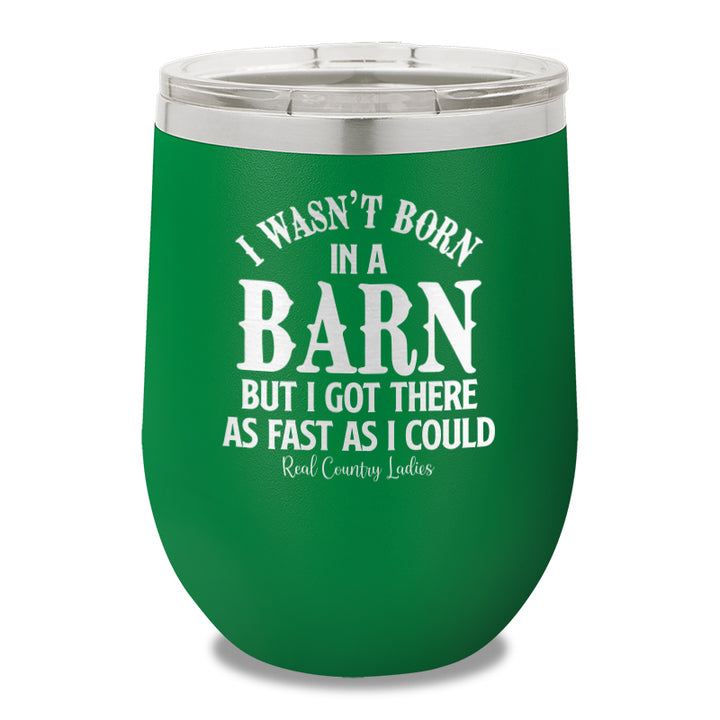 I Wasn't Born In A Barn 12oz Stemless Wine Cup