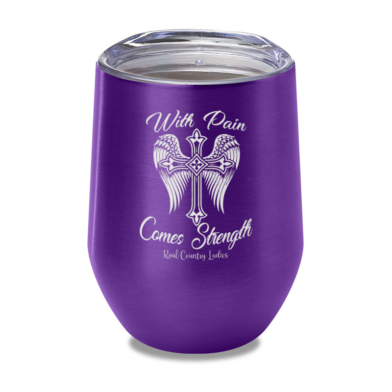 With Pain Comes Strength Laser Etched Tumbler