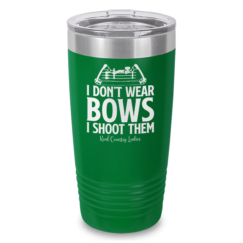 I Don't Wear Bows I Shoot Them Laser Etched Tumbler