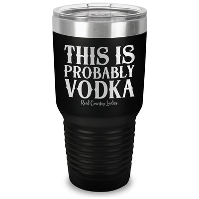 This Is Probably Vodka Laser Etched Tumbler