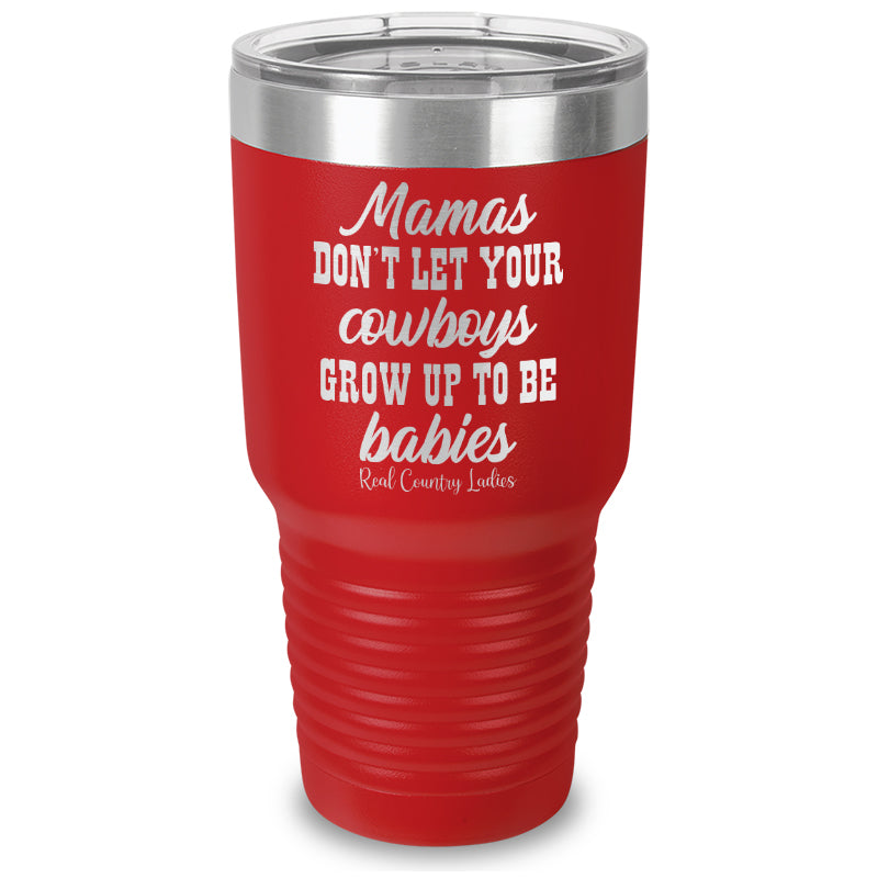 Mamas Don't Let Your Cowboys Grow Up To Be Babies Laser Etched Tumbler