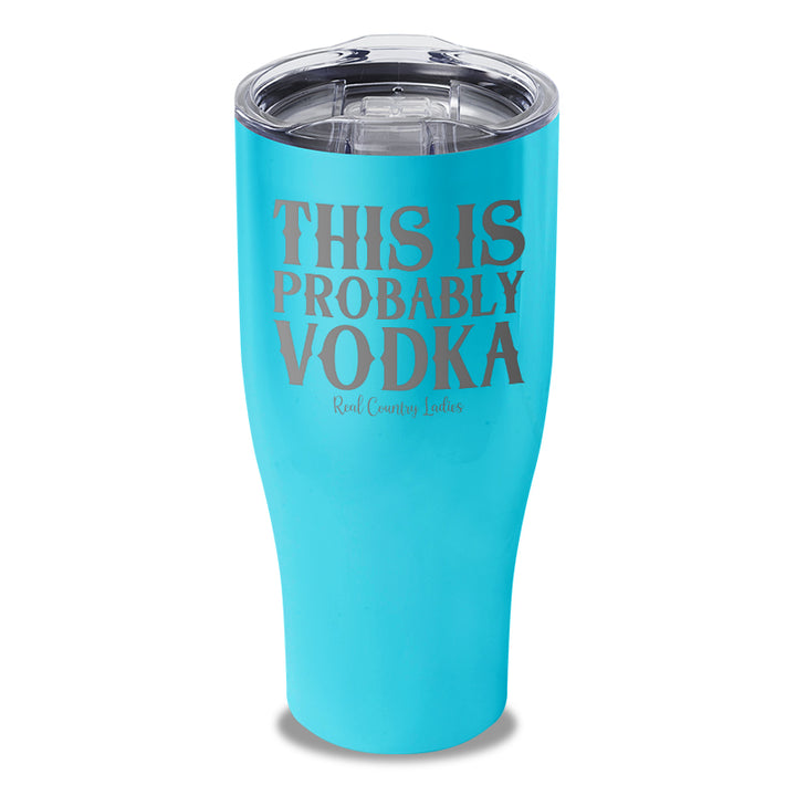 This Is Probably Vodka Laser Etched Tumbler