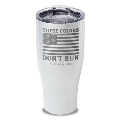 These Colors Don't Run Laser Etched Tumbler