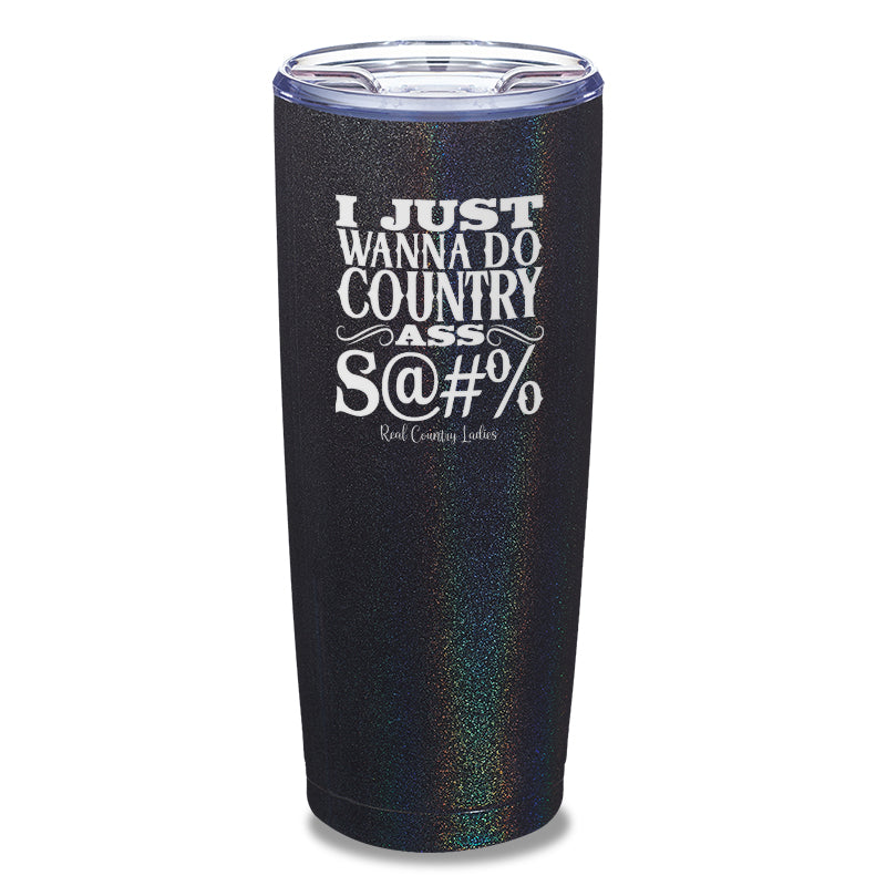 Country Ass Shit Laser Etched Tumbler