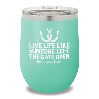 Live Life Like Someone Left The Gate Open 12oz Stemless Wine Cup