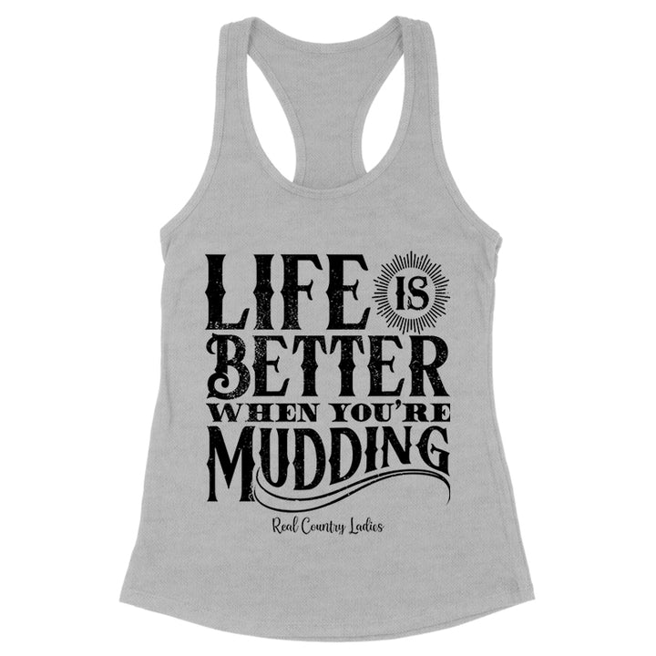 Life Is Better When You're Mudding Black Print Front Apparel