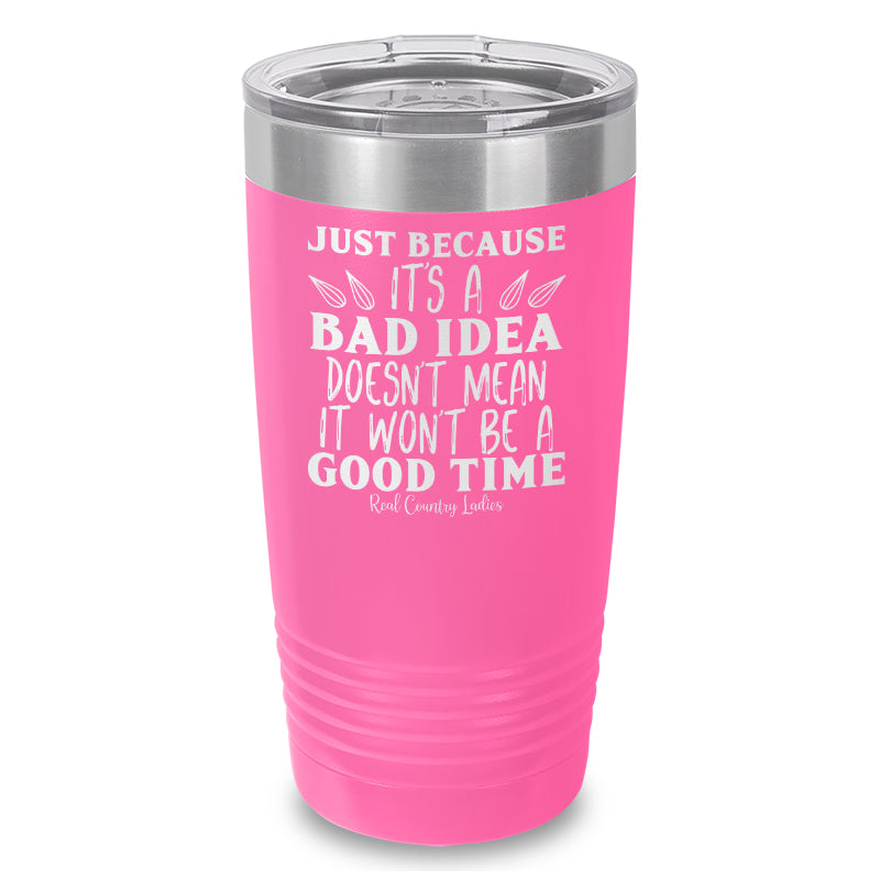 Just Because Its A Bad Idea Laser Etched Tumbler