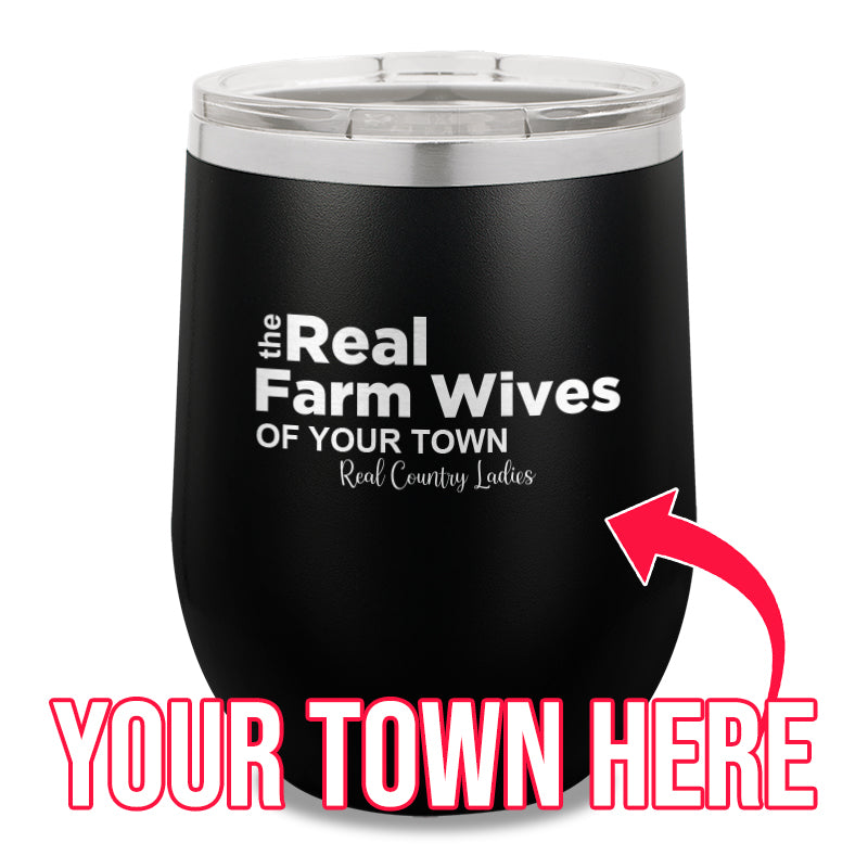 The Real Farm Wives of (Custom) 12oz Stemless Wine Cup