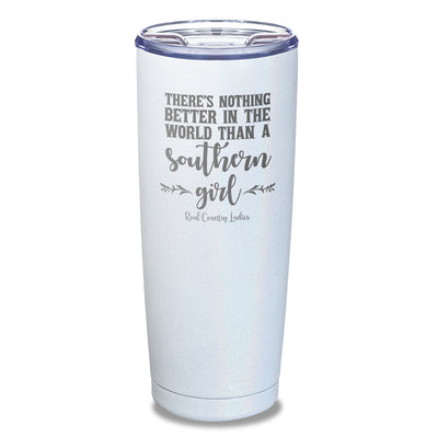 Nothing Better Than A Southern Girl Laser Etched Tumbler