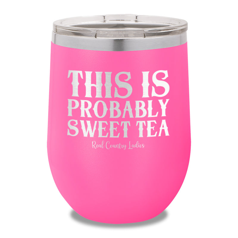 This Is Probably Sweet Tea 12oz Stemless Wine Cup