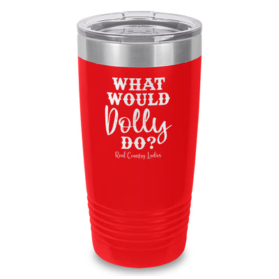 What Would Dolly Do Laser Etched Tumbler