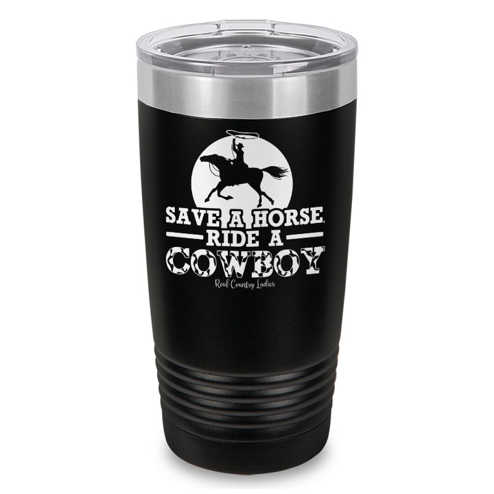 Save A Horse Ride A Cowboy Laser Etched Tumbler