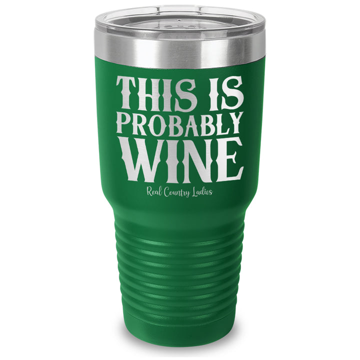 This Is Probably Wine Laser Etched Tumbler