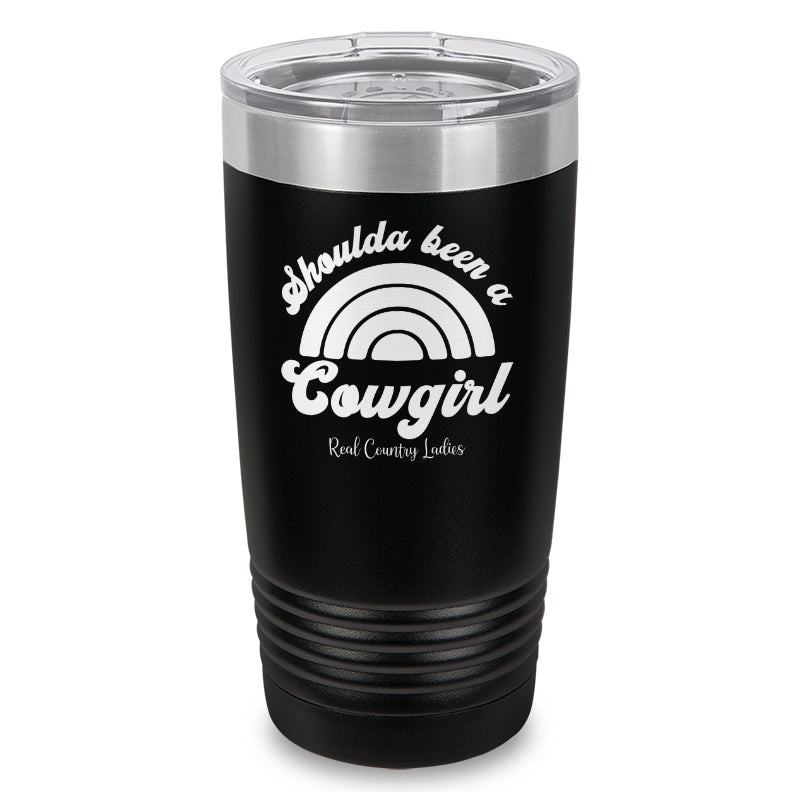 Shoulda Been A Cowgirl Laser Etched Tumbler