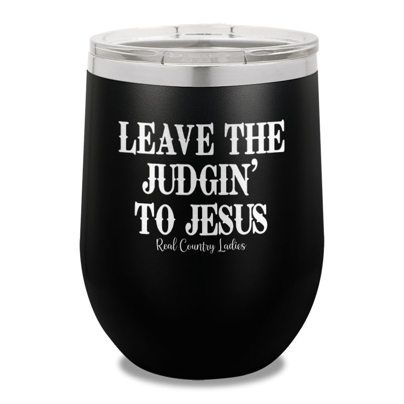 Leave The Judgin To Jesus 12oz Stemless Wine Cup