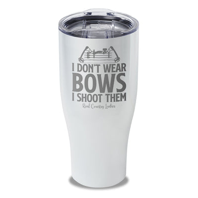 I Don't Wear Bows I Shoot Them Laser Etched Tumbler