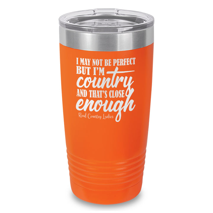 I May Not Be Perfect Laser Etched Tumbler