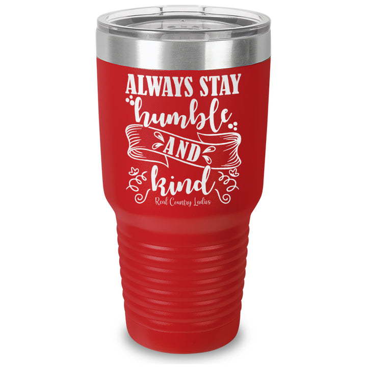 Always Stay Humble And Kind Laser Etched Tumbler