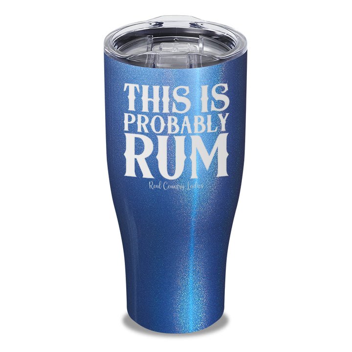 This Is Probably Rum Laser Etched Tumbler