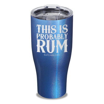 This Is Probably Rum Laser Etched Tumbler