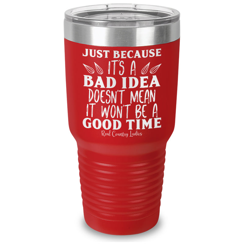 Just Because Its A Bad Idea Laser Etched Tumbler