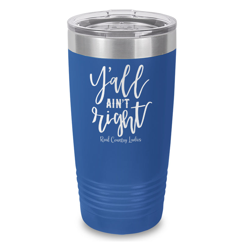 Y'all Ain't Right Laser Etched Tumbler