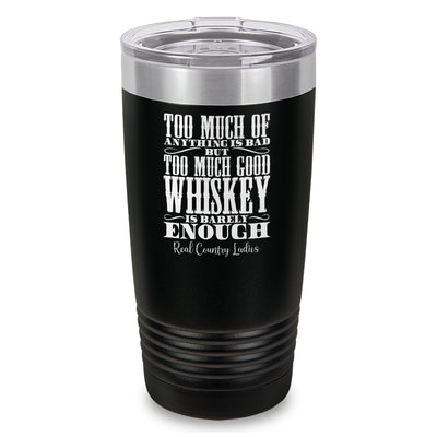 Too Much Good Whiskey Laser Etched Tumbler