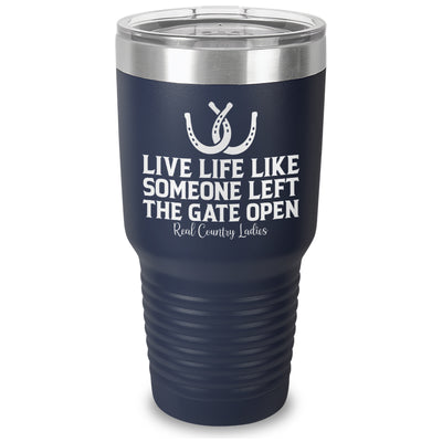 Live Life Like Someone Left The Gate Open Laser Etched Tumbler