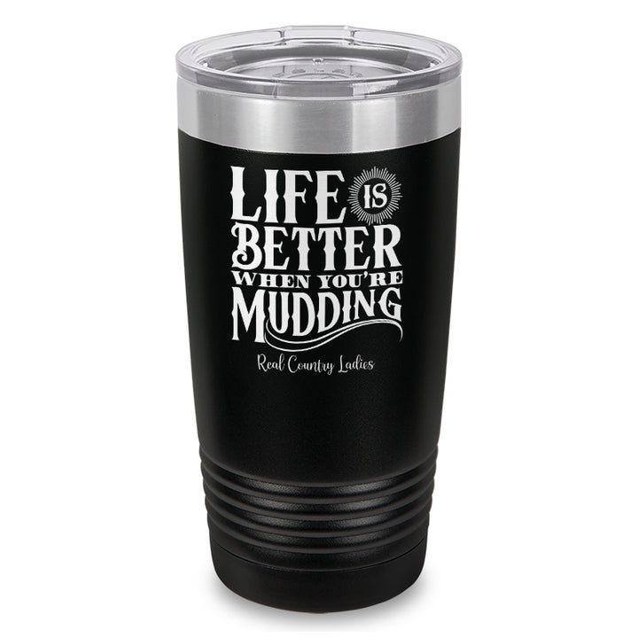 Life Is Better When You're Mudding Laser Etched Tumbler