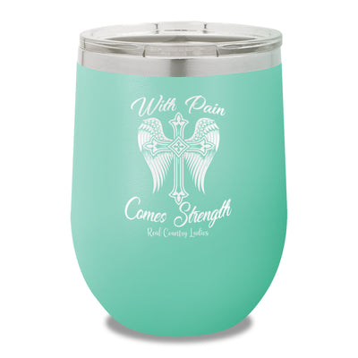 With Pain Comes Strength 12oz Stemless Wine Cup