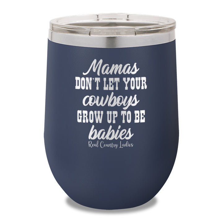 Mamas Don't Let Your Cowboys Grow Up To Be Babies 12oz Stemless Wine Cup