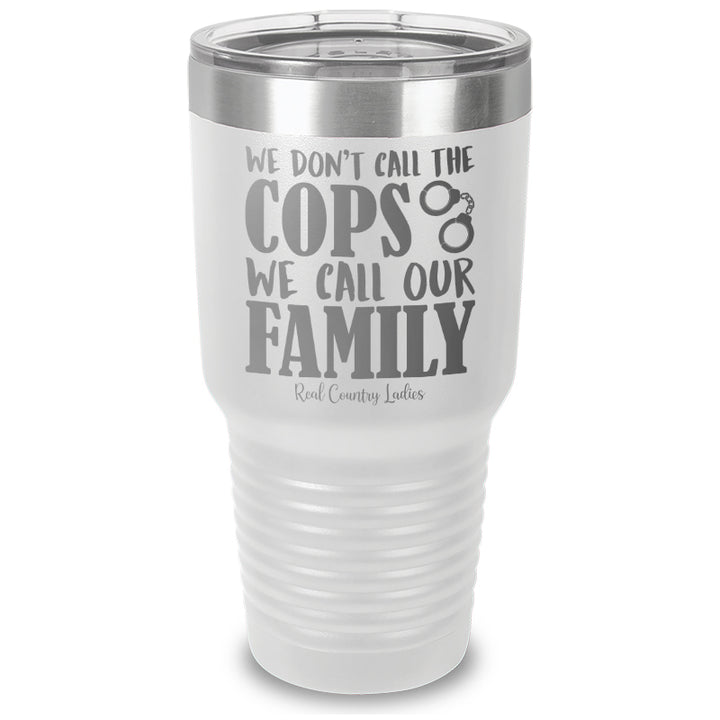 We Don't Call The Cops Laser Etched Tumbler