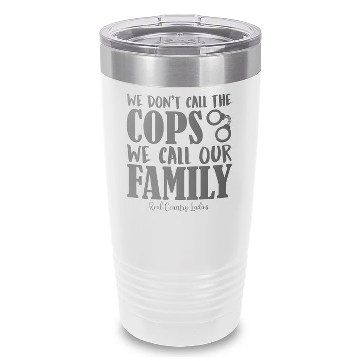 We Don't Call The Cops Laser Etched Tumbler