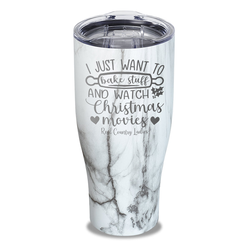 I Just Want To Bake Stuff And Watch Christmas Movies Laser Etched Tumbler